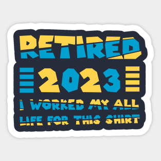 Funny Vintage 2023 I Worked My All Life For This Retirement Sticker